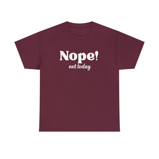 Nope Not Today Unisex Heavy Cotton Tee