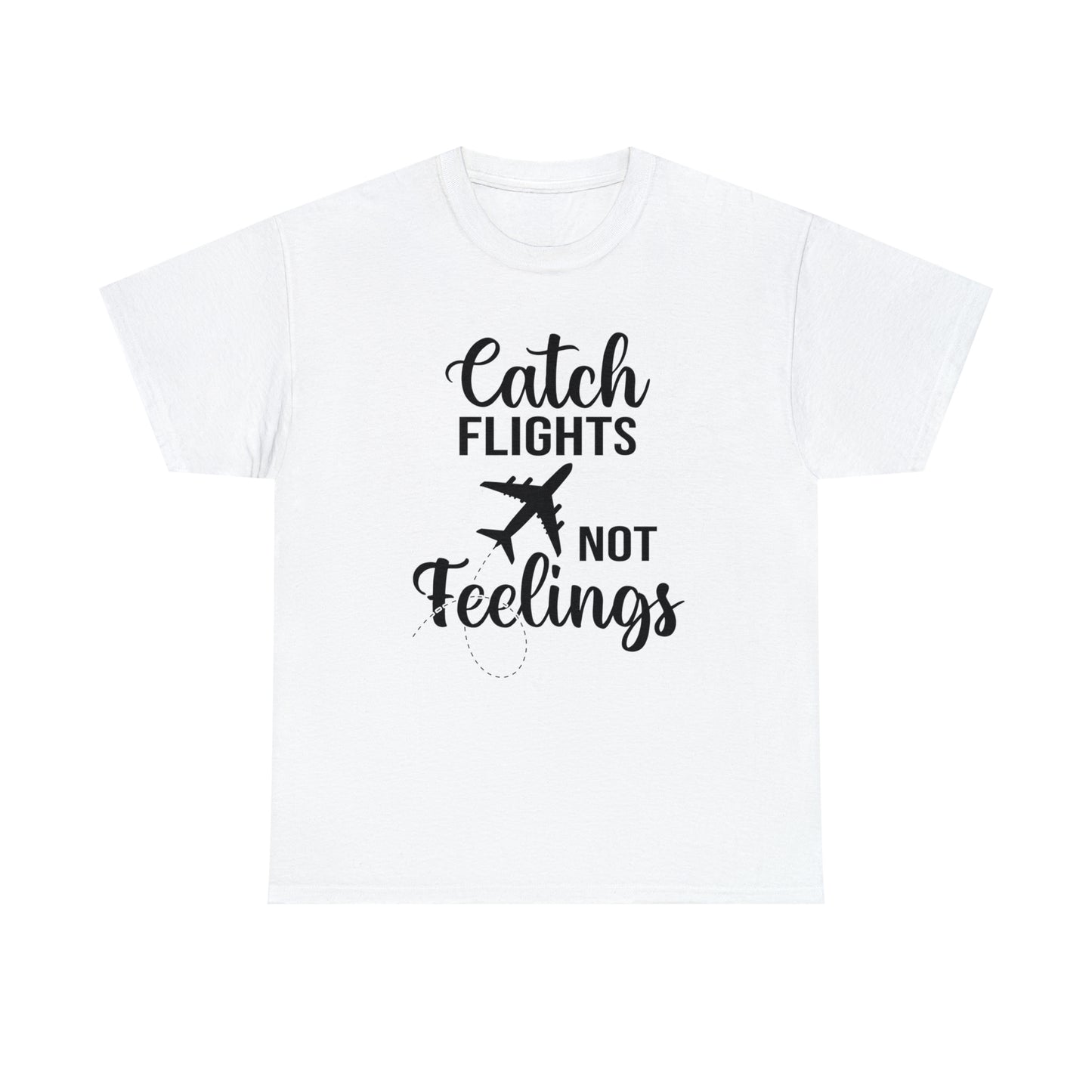 Catch Flights Not Feelings Unisex Heavy Cotton Tee - Black Letters