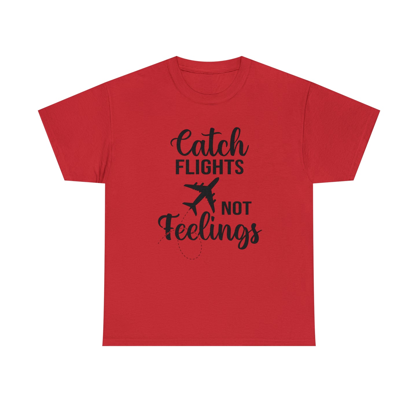 Catch Flights Not Feelings Unisex Heavy Cotton Tee - Black Letters