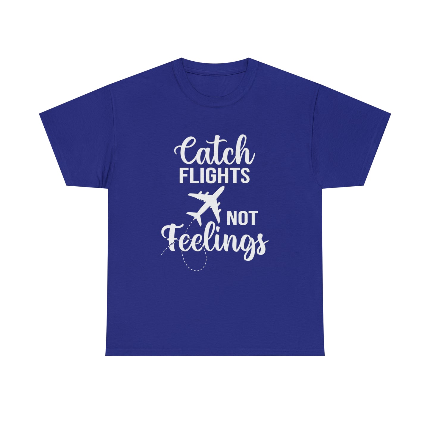 Catch Flights Not Feelings Unisex Heavy Cotton Tee