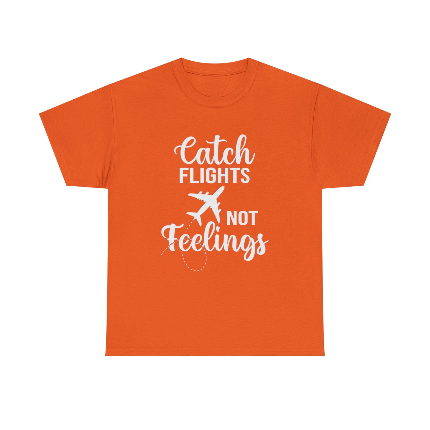 Catch Flights Not Feelings Unisex Heavy Cotton Tee