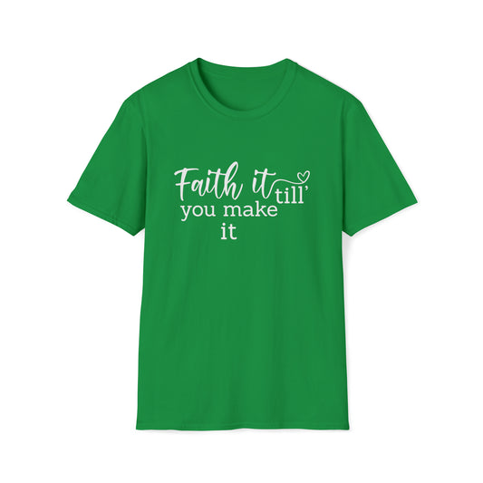 Faith it Until You Make It Inspirational Unisex Softstyle T-Shirt - White Print