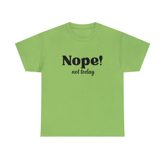 Nope Not Today Unisex Heavy Cotton Tee - Black Print