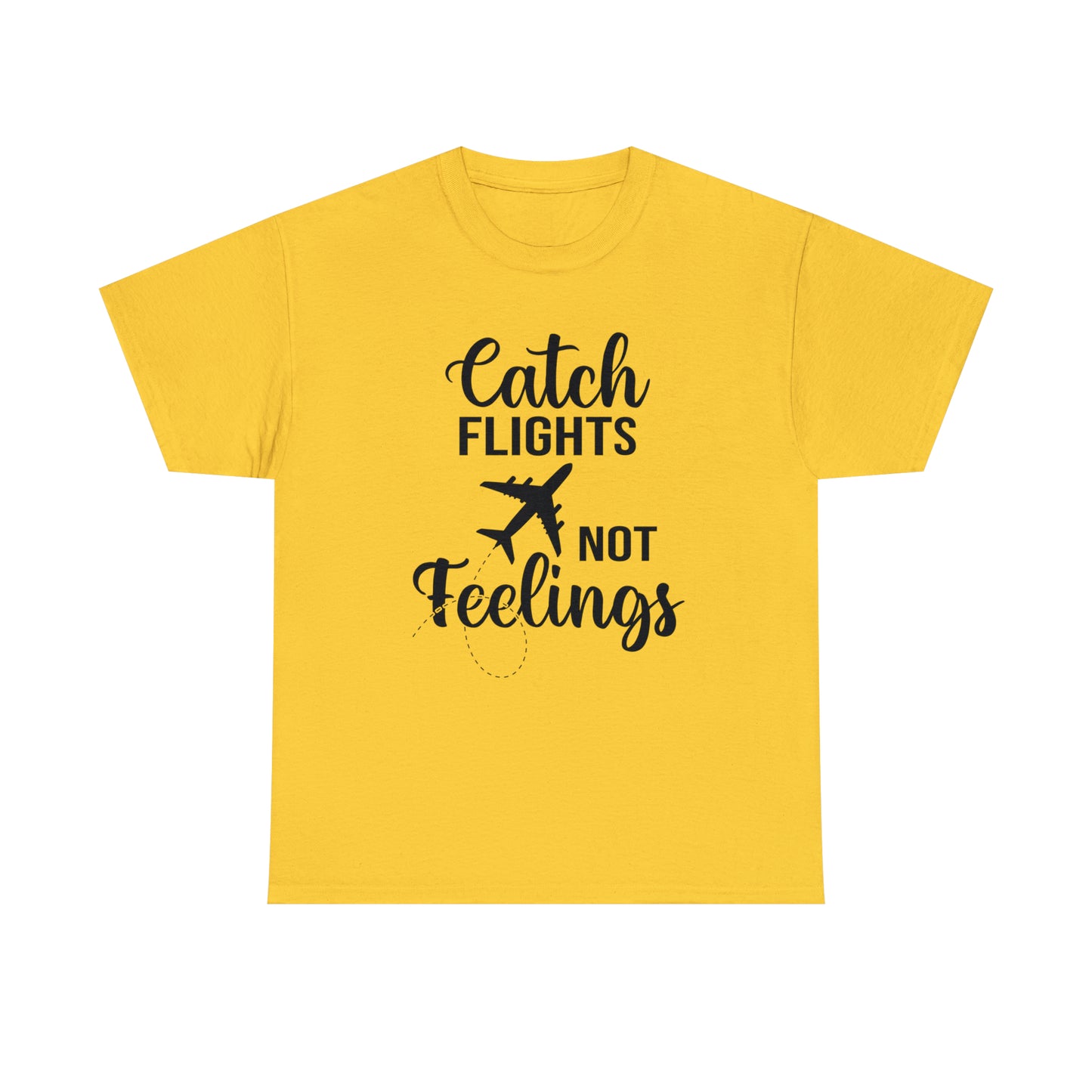 Catch Flights Not Feelings Unisex Heavy Cotton Tee - Black Letters