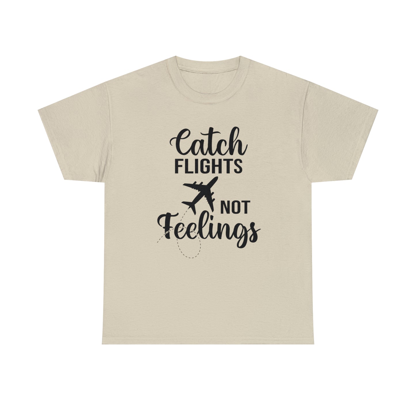 Catch Flights Not Feelings Unisex Heavy Cotton Tee - Black Letters