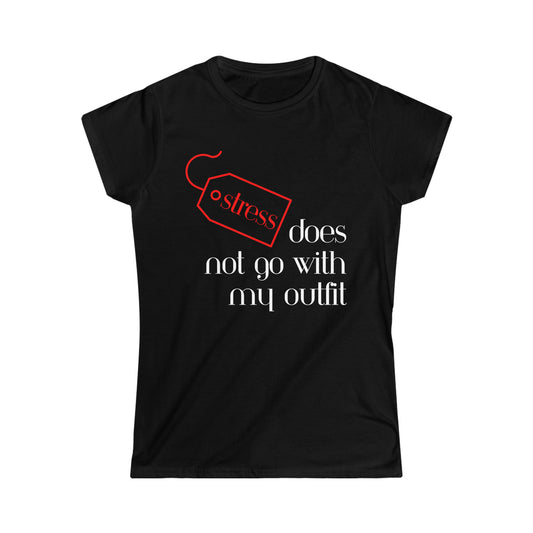 Stress Does Not Go With My Outfit Women's Softstyle Tee