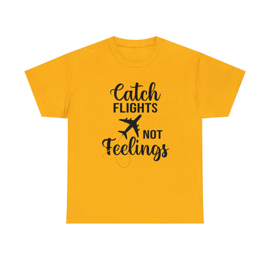 Catch Flights Not Feelings Unisex Heavy Cotton Tee - Black Letters