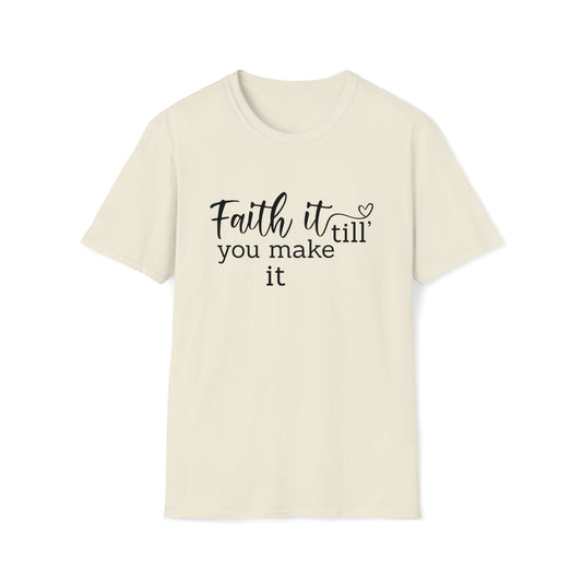 Faith it Until You Make It Inspirational Unisex Softstyle T-Shirt Black Print